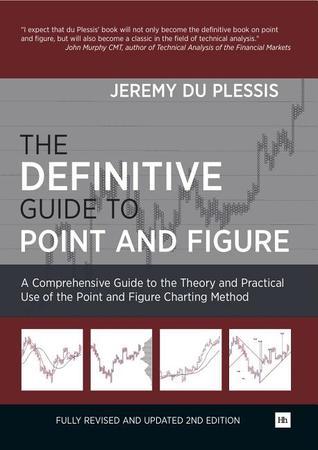 The Definitive Guide to Point and Figure: A Comprehensive Guide to the Theoretical and Practical Use of the Point and Figure Charting Method